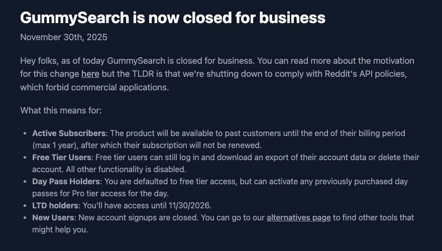 GummySearch’s notice of 30 November 2025: closed for business to comply with Reddit’s API policies, which forbid commercial applications, with what it means for subscribers, free users, day pass holders, lifetime-deal holders and new users.